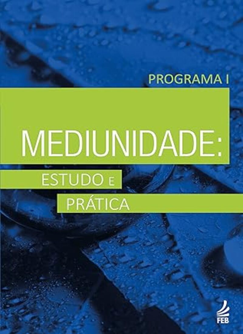 Mediunidade: Estudo e Prática - Programa I